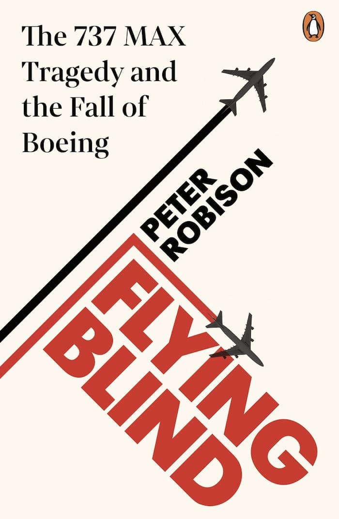 Flying Blind: The 737 MAX Tragedy and the Fall of Boeing