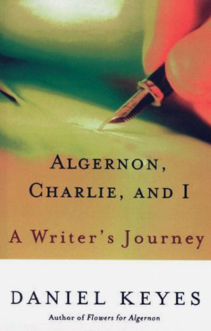 Algernon, Charlie, and I: A Writer’s Journey Algernon, Charlie, and I: A Writer’s Journey
