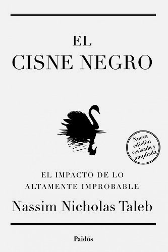 El cisne negro: el impacto de lo altamente improbable El cisne negro: el impacto de lo altamente improbable