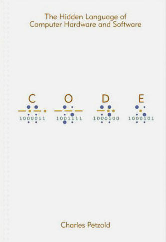 Code: The Hidden Language of Computer Hardware and Software Code: The Hidden Language of Computer Hardware and Software