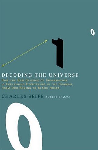 Decoding the Universe: How the New Science of Information Is Explaining Everything in the Cosmos, from Our Brains to Black Holes Decoding the Universe: How the New Science of Information Is Explaining Everything in the Cosmos, from Our Brains to Black Holes