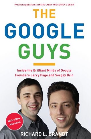 The Google Guys: Inside the Brilliant Minds of Google Founders Larry Page and Sergey Brin The Google Guys: Inside the Brilliant Minds of Google Founders Larry Page and Sergey Brin