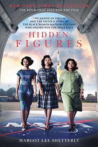 Hidden Figures: The American Dream and the Untold Story of the Black Women Mathematicians Who Helped Win the Space Race Hidden Figures: The American Dream and the Untold Story of the Black Women Mathematicians Who Helped Win the Space Race