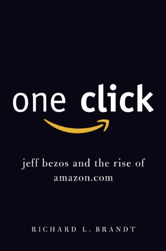 One Click: Jeff Bezos and the Rise of Amazon.com One Click: Jeff Bezos and the Rise of Amazon.com