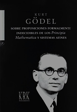 Kurt Gödel: Sobre proposiciones formalmente indecidibles de los Principia Mathematica y sistemas afines. Kurt Gödel: Sobre proposiciones formalmente indecidibles de los Principia Mathematica y sistemas afines.