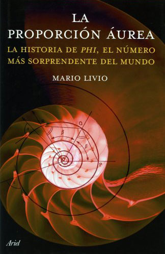 La proporción áurea: La historia de phi, el número más sorprendente del mundo La proporción áurea: La historia de phi, el número más sorprendente del mundo