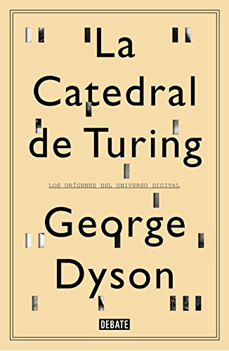 La catedral de Turing: Los orígenes del universo digital La catedral de Turing: Los orígenes del universo digital