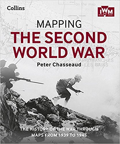 Mapping the Second World War: The history of the war through maps from 1939 to 1945 Mapping the Second World War: The history of the war through maps from 1939 to 1945