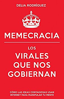 Memecracia: Los virales que nos gobiernan Memecracia: Los virales que nos gobiernan