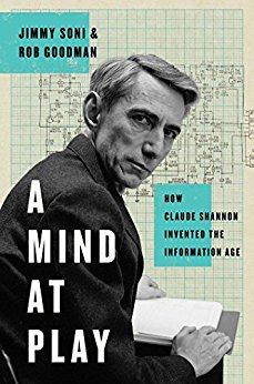 A Mind at Play: How Claude Shannon Invented the Information Age A Mind at Play: How Claude Shannon Invented the Information Age