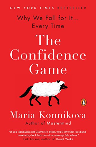 The Confidence Game: Why We Fall for It… Every Time The Confidence Game: Why We Fall for It… Every Time