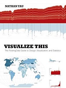 Visualize This: The FlowingData Guide to Design, Visualization, and Statistics Visualize This: The FlowingData Guide to Design, Visualization, and Statistics