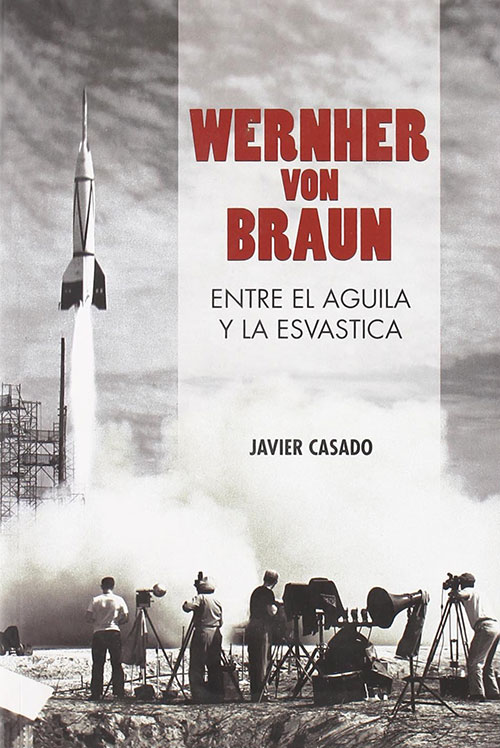Wernher von Braun: entre el águila y la esvástica Wernher von Braun: entre el águila y la esvástica