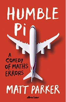 Humble Pi: A Comedy of Maths Errors Humble Pi: A Comedy of Maths Errors