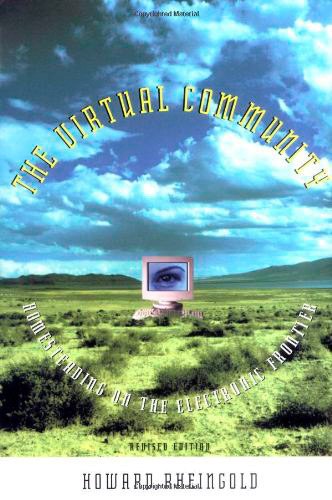 The Virtual Community: Homesteading on the Electronic Frontier The Virtual Community: Homesteading on the Electronic Frontier