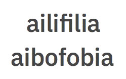 ailifilia + aibofobia