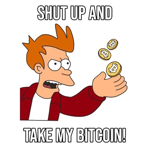 Shut up and take my Bitcoin!