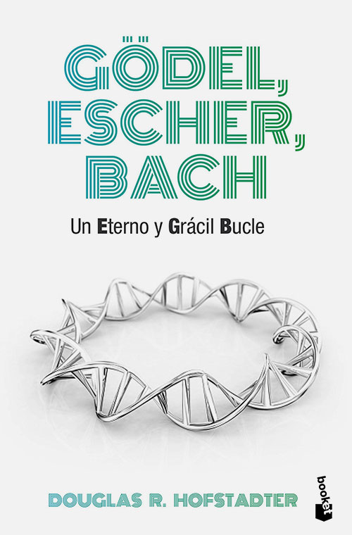 Gödel, Escher, Bach: Un Eterno y Grácil Bucle