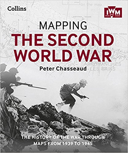 Mapping the Second World War: The history of the war through maps from 1939 to 1945