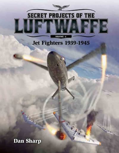 Secret Projects of the Luftwaffe - Vol 1: Jet Fighters 1939 -1945